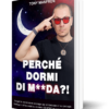 Libro - "Perché dormi di M**da?!"